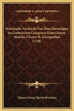 portada Historische Nachricht Von Dem Ehemaligen Im Gothaischen Gelegenen Eistercienser, Monchs, Closter St. Georgenthal (1758) (in German)