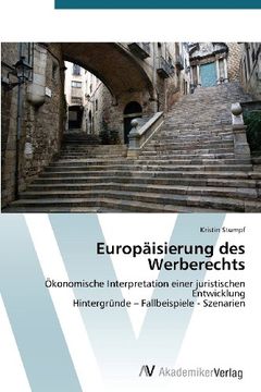 portada Europäisierung des Werberechts: Ökonomische Interpretation einer juristischen Entwicklung  Hintergründe - Fallbeispiele - Szenarien