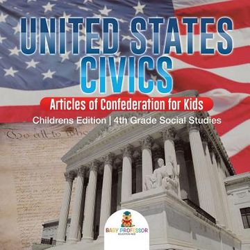 portada United States Civics - Articles of Confederation for Kids Children's Edition 4th Grade Social Studies (en Inglés)