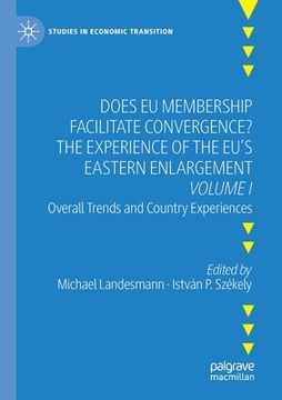 portada Does EU Membership Facilitate Convergence? the Experience of the Eu's Eastern Enlargement - Volume I: Overall Trends and Country Experiences