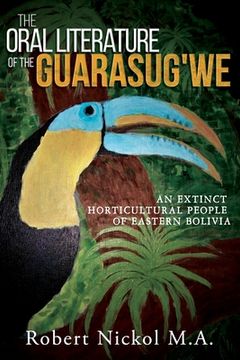 portada The Oral Literature of the Guarasug'we: An extinct horticultural people of eastern Bolivia (en Inglés)