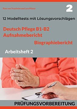 portada Deutsch Pflege B1-B2: Aufnahmebericht und Biographiebericht. Prüfungsvorbereitung. Arbeitsheft 2: 12 Prüfungsähnliche Modelltests mit Lösungsvorschlägen (en Alemán)