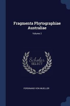 portada Fragmenta Phytographiae Australiae; Volume 2 (en Inglés)