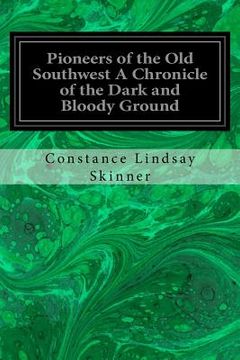 portada Pioneers of the Old Southwest A Chronicle of the Dark and Bloody Ground (en Inglés)