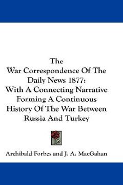 portada the war correspondence of the daily news 1877: with a connecting narrative forming a continuous history of the war between russia and turkey