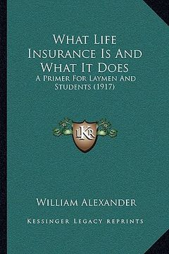 portada what life insurance is and what it does: a primer for laymen and students (1917) a primer for laymen and students (1917) (in English)