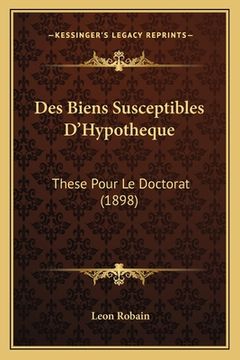 portada Des Biens Susceptibles D'Hypotheque: These Pour Le Doctorat (1898) (en Francés)