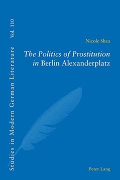 portada The Politics of Prostitution in Berlin Alexanderplatz (Studies in Modern German and Austrian Literature)