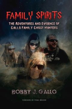 portada Family Spirits: The Adventures and Evidence of Gallo Family Ghost Hunters (en Inglés)