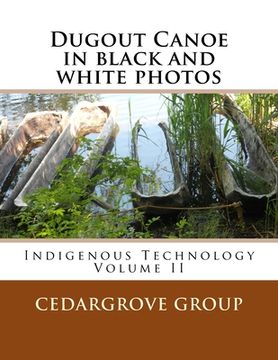 portada Dugout Canoe in black and white photos: Indigenous Technology Volume II (en Inglés)