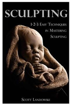 portada Sculpting: 1-2-3 Easy Techniques to Mastering Sculpting (en Inglés)