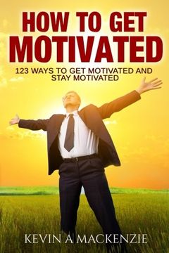 portada How to Get Motivated and Stay Motivated: 123 Ways to Get Motivated and STAY Motivated