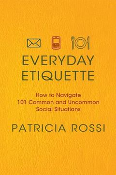 portada Everyday Etiquette: How to Navigate 101 Common and Uncommon Social Situations (en Inglés)