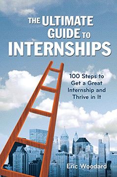 portada The Ultimate Guide to Internships: 100 Steps to Get a Great Internship and Thrive in it (The Ultimate Guides)