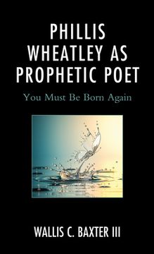 portada Phillis Wheatley as Prophetic Poet: You Must Be Born Again (en Inglés)