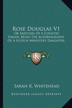 portada rose douglas v1: or sketches of a country parish, being the autobiography of a scotch minister's daughter (en Inglés)