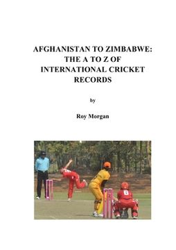 portada Afghanistan to Zimbabwe: The A to Z of International Cricket Records (en Inglés)