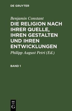 portada Benjamin Constant: Die Religion Nach Ihrer Quelle, Ihren Gestalten und Ihren Entwicklungen. Band 1 (en Alemán)