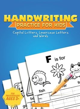 portada Handwriting Practice for Kids: Capital & Lowercase Letter Tracing and Word Writing Practice for Kids Ages 3-5 (A Printing Practice Workbook) (en Inglés)