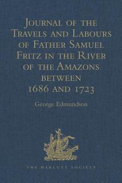 portada Journal of the Travels and Labours of Father Samuel Fritz in the River of the Amazons Between 1686 and 1723 (en Inglés)