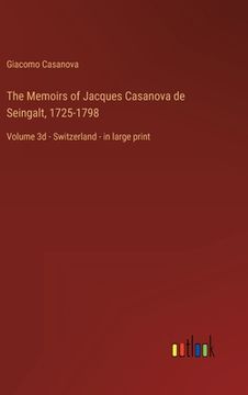 portada The Memoirs of Jacques Casanova de Seingalt, 1725-1798: Volume 3d - Switzerland - in large print (en Inglés)