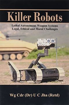 portada Killer Robots: Lethal Autonomous Weapon Systems Legal, Ethical and Moral Challenges (in English)