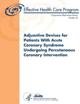 portada Adjunctive Devices for Patients With Acute Coronary Syndrome Undergoing Percutaneous Coronary Intervention: Comparative Effectiveness Review Number 42 (en Inglés)