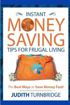 portada Instant Money Saving Tips for Frugal Living: The Best Ways to Save Money Fast! (en Inglés)