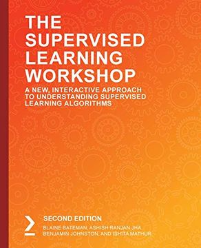 portada The Supervised Learning Workshop: A New, Interactive Approach to Understanding Supervised Learning Algorithms, 2nd Edition (en Inglés)