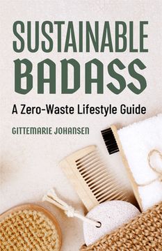 portada Sustainable Badass: A Zero-Waste Lifestyle Guide (Sustainable at Home, eco Friendly Living, Sustainable Home Goods) (en Inglés)