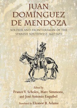 portada Juan Domínguez de Mendoza: Soldier and Frontiersman of the Spanish Southwest, 1627-1693 (en Inglés)