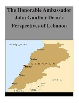 portada The Honorable Ambassador John Gunther Dean's Perspectives of Lebanon (en Inglés)