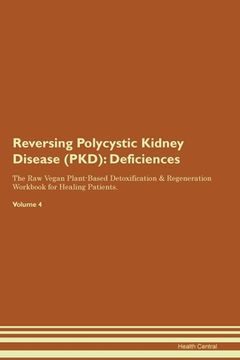 portada Reversing Polycystic Kidney Disease (PKD): Deficiencies The Raw Vegan Plant-Based Detoxification & Regeneration Workbook for Healing Patients. Volume (in English)