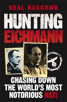 portada Hunting Eichmann: Chasing Down the World's Most Notorious Nazi (en Inglés)