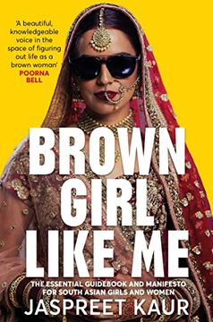 portada Brown Girl Like Me: The Essential Guidebook and Manifesto for South Asian Girls and Women