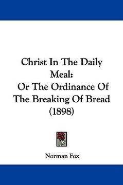 portada christ in the daily meal: or the ordinance of the breaking of bread (1898) (in English)