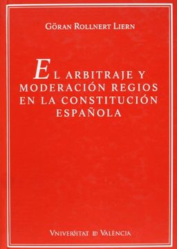 portada El arbitraje y moderación regios en la Constitución Española (500 Anys D'estudis Jurídics)