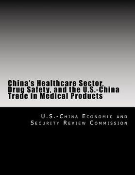 portada China's Healthcare Sector, Drug Safety, and the U.S.-China Trade in Medical Products (en Inglés)