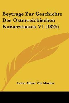 portada Beytrage Zur Geschichte Des Osterreichischen Kaiserstaates V1 (1825) (en Alemán)