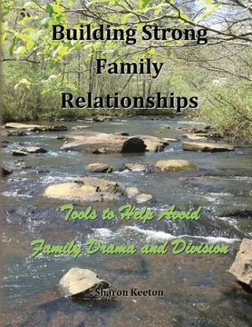 portada Building Strong Family Relationships: Tools to Help Avoid Family Drama and Division (en Inglés)