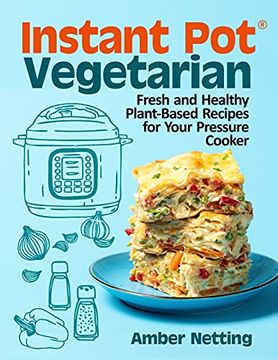 portada Instant Pot® Vegetarian: Fresh and Healthy Plant-Based Recipes for Your Pressure Cooker: A Cookbook (en Inglés)