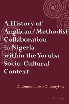 portada A History of Anglican / Methodist Collaboration in Nigeria within the Yoruba Socio-Cultural Context