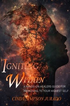 portada Igniting Within: A Hands-on Healer's Tips for Awakening to Your Highest Self
