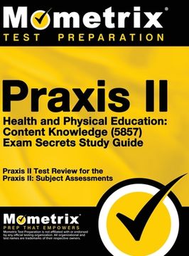 portada Praxis II Health and Physical Education: Content Knowledge (5857) Exam Secrets Study Guide: Praxis II Test Review for the Praxis II: Subject Assessmen (en Inglés)