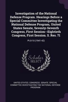 portada Investigation of the National Defense Program. Hearings Before a Special Committee Investigating the National Defense Program, United States Senate, S