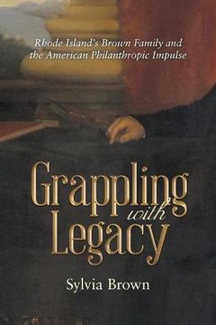 portada Grappling with Legacy: Rhode Island's Brown Family and the American Philanthropic Impulse