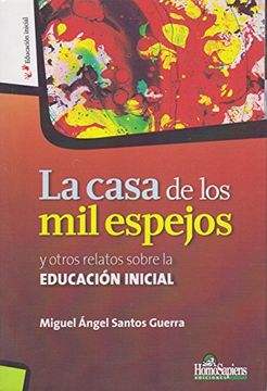 portada Casa de los mil Espejos y Otros Relatos Sobre la Educacion Inicial (in Spanish)