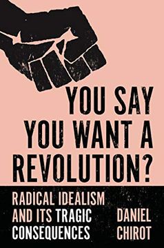 portada You say you Want a Revolution? Radical Idealism and its Tragic Consequences (en Inglés)