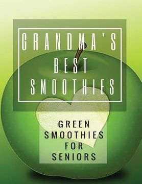 portada Grandma's Best Smoothies: Green Smoothies for Seniors (en Inglés)