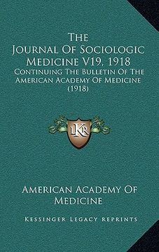 portada the journal of sociologic medicine v19, 1918: continuing the bulletin of the american academy of medicine (1918) (en Inglés)